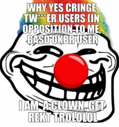 trololol get rekt by the epic clown okbr user!!!111!
