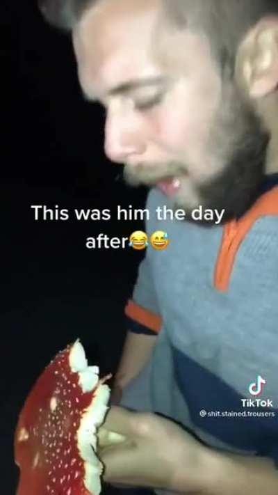 Prime example of someone not respecting mushrooms and being taught a lesson.