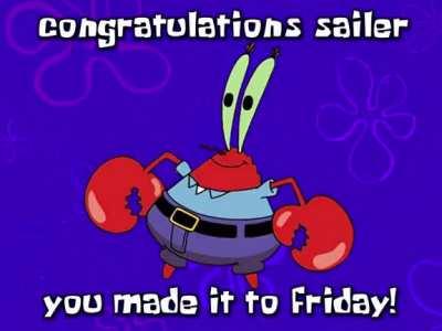 Congratulations sailer, you made it to Friday!