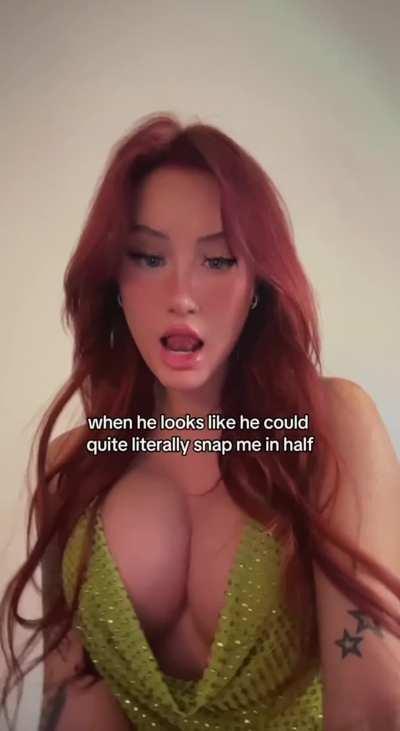 When he looks like he could pick me up and do anything with me