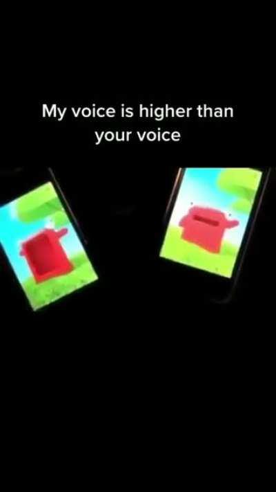 My voice is higher than your voice