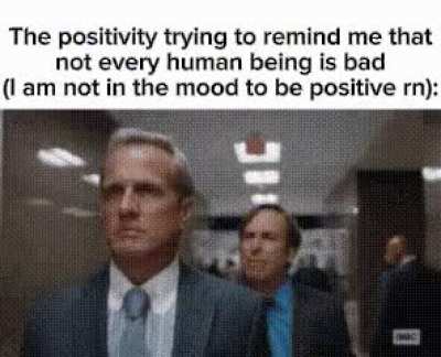 I'm normally positive, but sometimes it's not the day