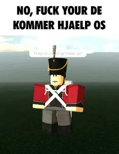 NO, FUCK YOUR DE KOMMER HJÆLP OS