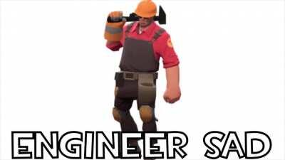 Engineer sad :(