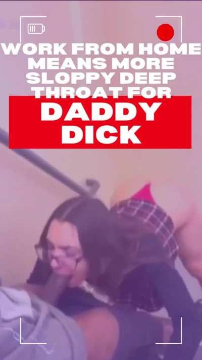 Work from home means more throat fucking daddy dick...