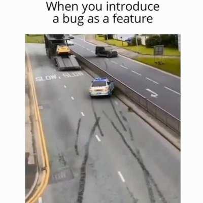 When you introduce a bug as a feature