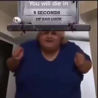 You will die in 5 seconds of bad luck