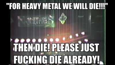 haha this song is actuallly pretty funny and relatable because i quit my job to become a true warrior of metal and now i'm unemployed and homeless