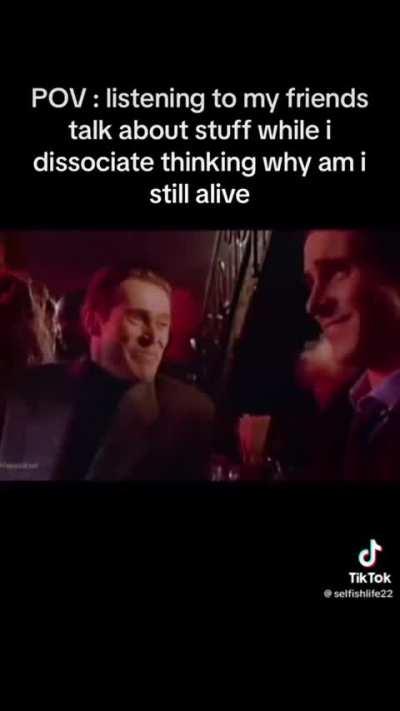 My friend asked if I was okay (I zoned out and things got muffled) 