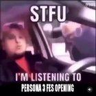 Shut up 😡😡 I’m listening to Persona 🤬