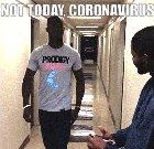 Not today, coronavirus.