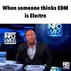 When someone thinks EDM is Electro