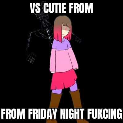 Oh hey Cutie *SAWBLADES AGGRESSIVELY*