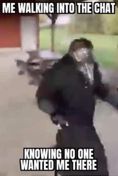 No one wants me in chat :(