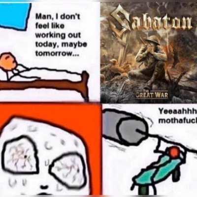 My whole workout playlist is sabaton.