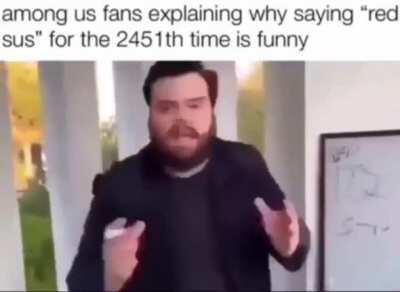 Even just the word “sus” just pisses me off.