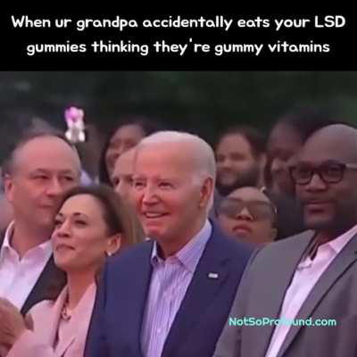 When your grandpa accidentally eats your LSD gummies thinking they're gummy vitamins