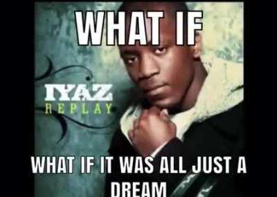 what if it was just a dream?..