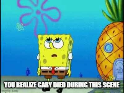 You realize Gary died during this scene