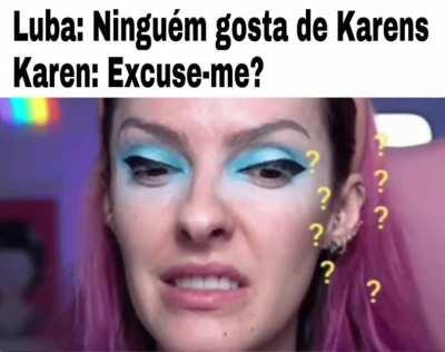 Um mix de meme da moda >Karen< com um meme passado >Excuse me<