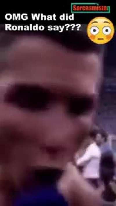 What did Ronaldo just say?