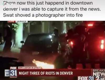 Save and share this! Denver swat pushes photographer into a fire