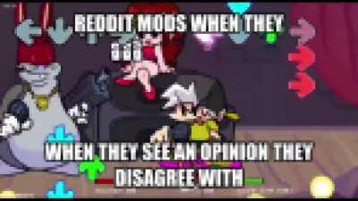 Reddit Mods be like: