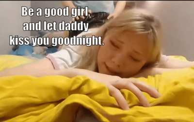 Daddy this isn't how you kiss goodnight 🥺