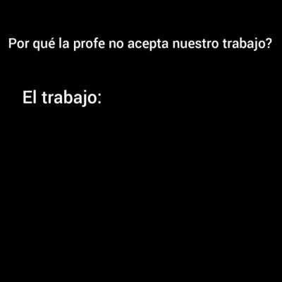 No meme esta wea es de un trabajo en grupo y yo soy el q habla y editó la wea xddddd