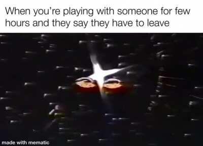 It’s always when you’re having the most fun. Also: active 563 days ago