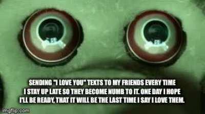 I hope they'll be better off without me.