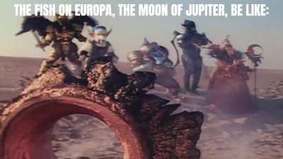 The fish on Europa be like :