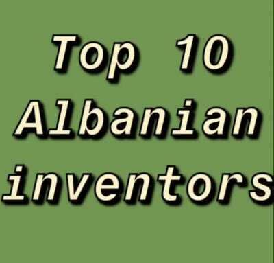 Top 10 (ten) Albanian Inventors