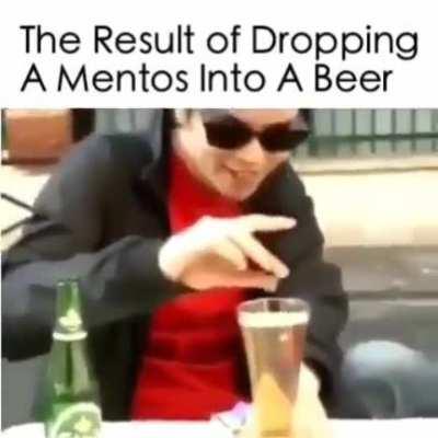 Never dropping mentos in my beer