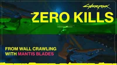 Cyberpunk By Numbers: ZERO KILLS from wall crawling with Mantis Blades