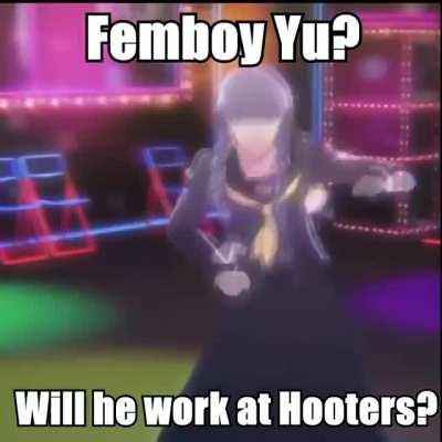 Yu will never be Femboy!