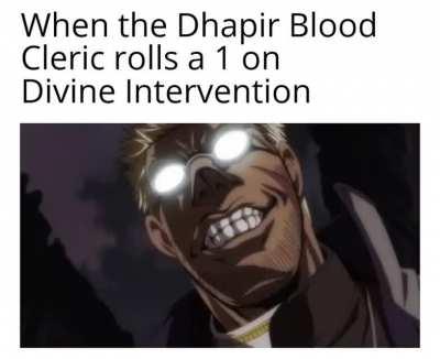 Remember, on Divine Intervention the lower the number rolled the better