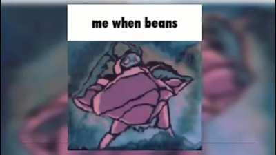 Me when beans