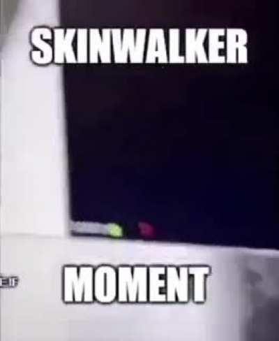 Skinwalker moment😳