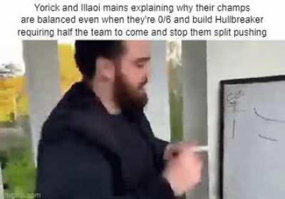 Yorick and Illaoi are actually busted but no one talks about it, and yes I'm aware if you know how to fight them they aren't hard to beat in lane but that doesn't matter when Yorick and Illaoi can be super far behind and build Hullbreaker and become nigh 