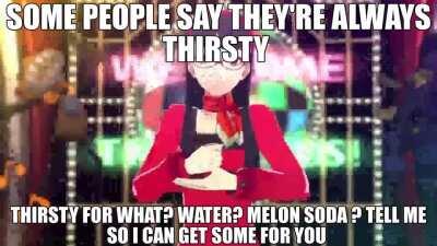 Thirsty for what?
