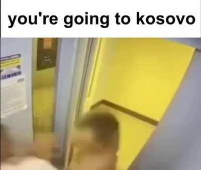 yo ass is goin to Kosovo