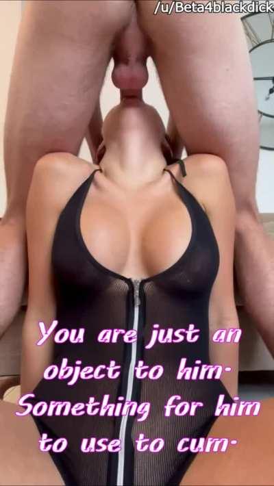 You are just an object to him.