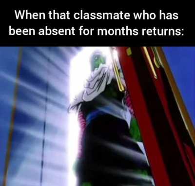 Who ever had that classmate?