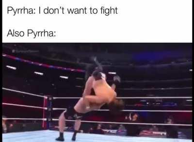 Pick a side, Pyrrha. I’m not gonna go crazy.