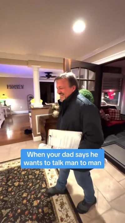 When your dad says he wants to talk man to man