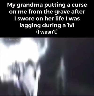 My grandma putting a curse on me