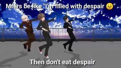 Despair is now bye bye