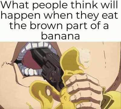 Eat the brown part coward