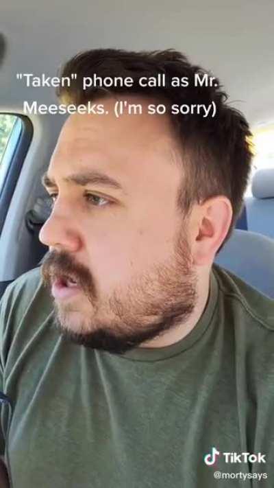 Mr meeseeks in: Taken